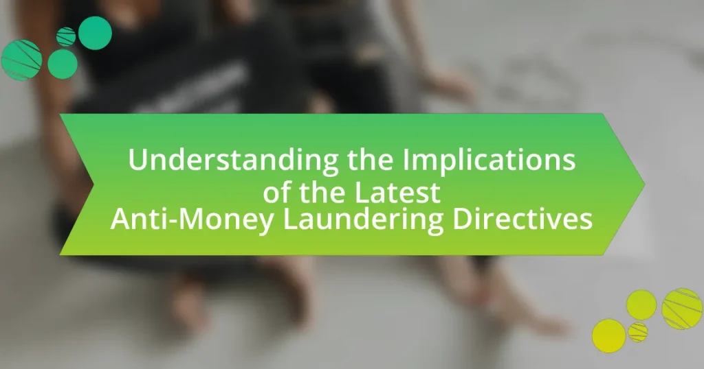 Understanding the Implications of the Latest Anti-Money Laundering Directives