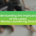 Understanding the Implications of the Latest Anti-Money Laundering Directives