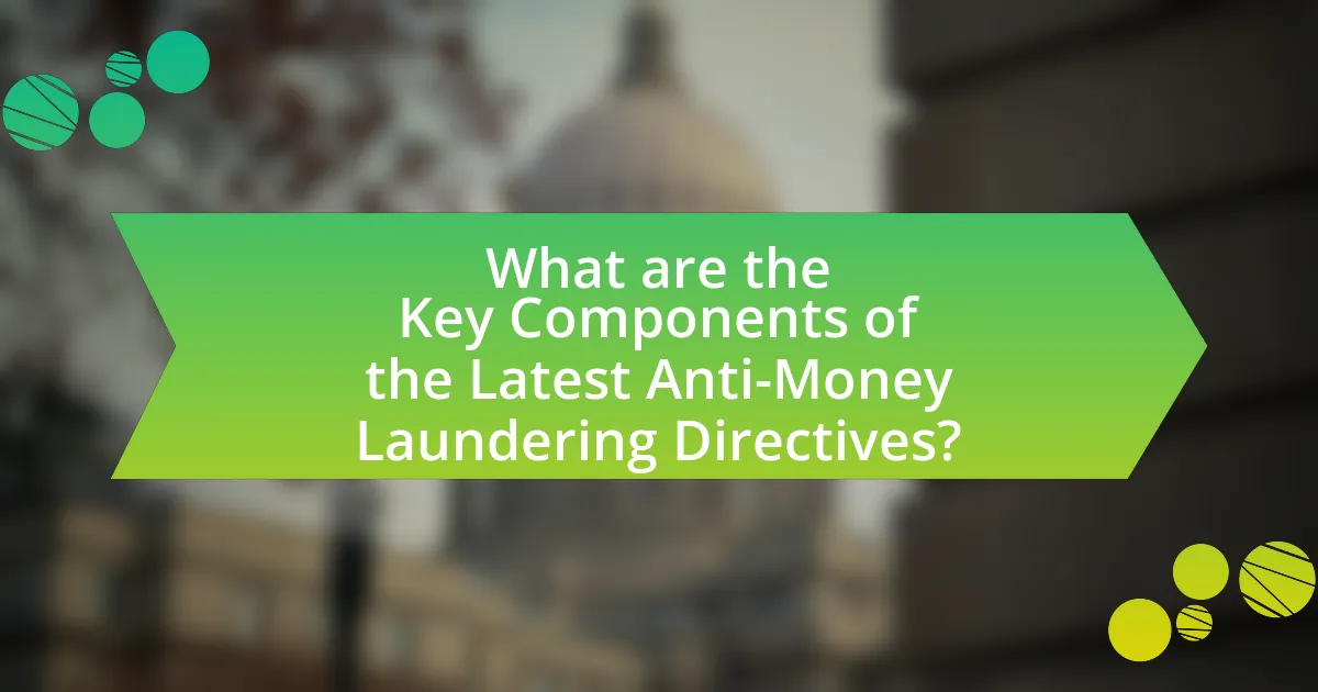 What are the Key Components of the Latest Anti-Money Laundering Directives?